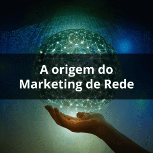A Origem do Marketing de Rede